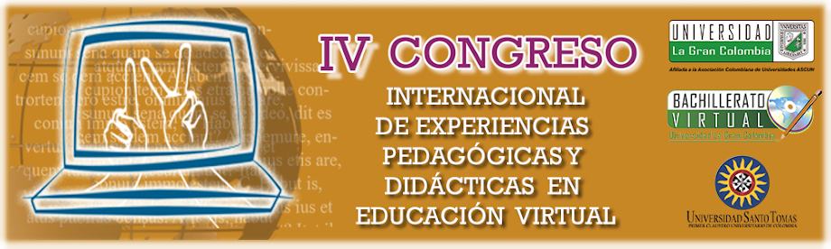 IV CONGRESO DE EXPERIENCIAS DIDÁCTICAS Y PEDAGÓGICAS EN EDUCACIÓN VIRTUAL