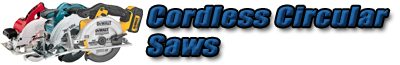 Cordless Circular Saws | Circular Saw Reviews and Ratings