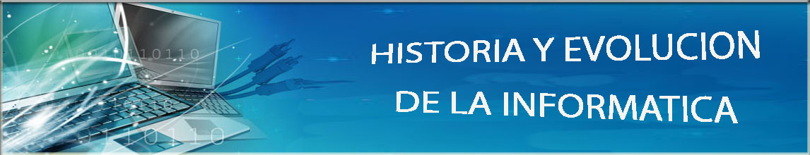 Historia y evolución de la Informática