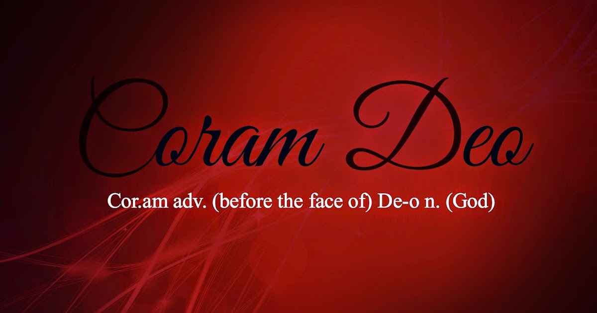 Straight From Pastor Ey “Coram Deo”