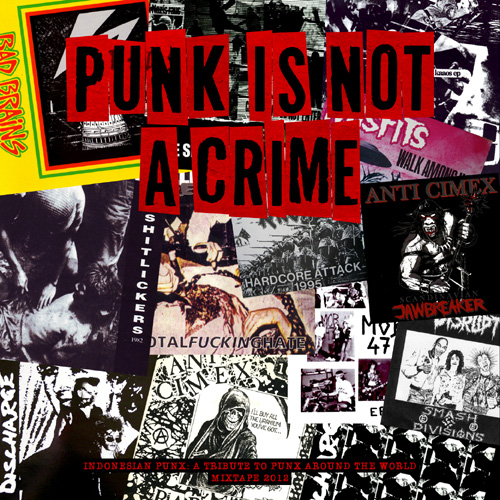 PUNK IS NOT A CRIME Indonesian Punx A Tribute To Punx Around The World 