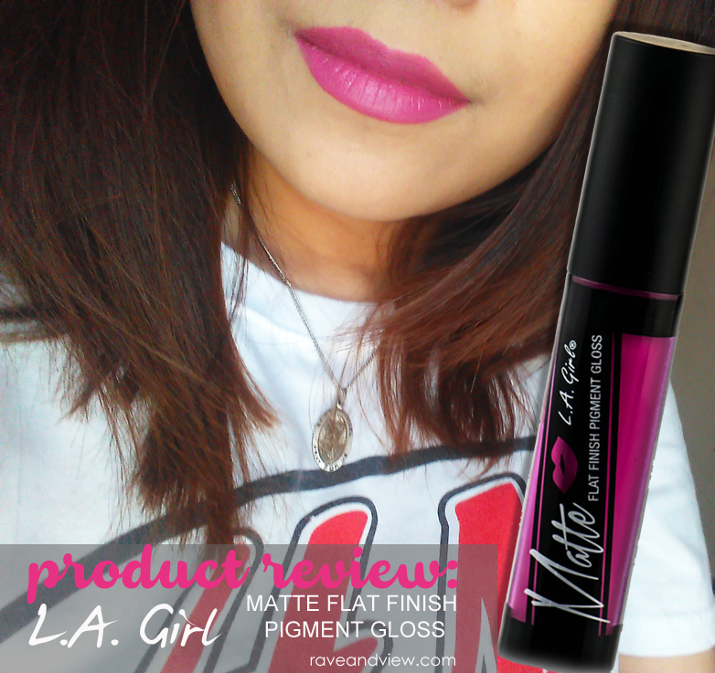 LA Girl Matte Flat Finish Pigment Gloss Review Rave and View LA Girl Matte Flat Finish