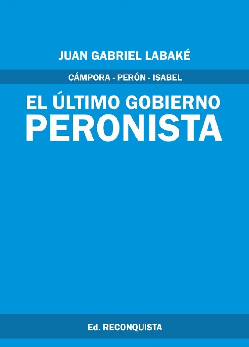 Cámpora-Perón-Isabel: El Último Gobierno Peronista