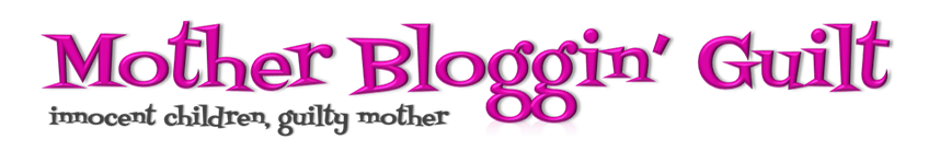 Mother Bloggin Guilt