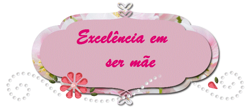 Excelência em ser mãe