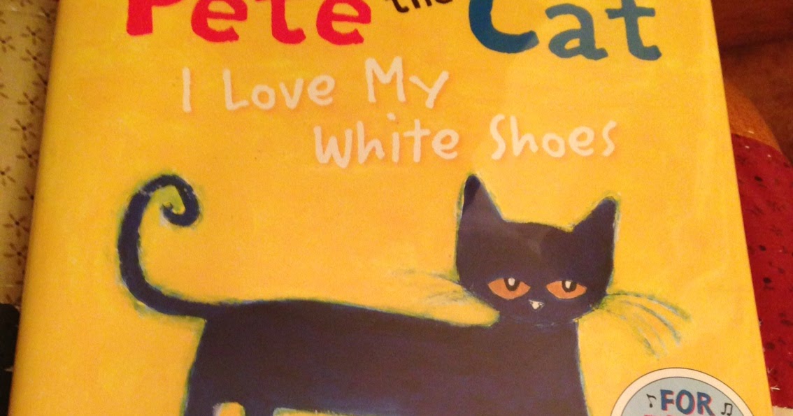 A Blog To Inspire Adults to Read to Their Children Pete the Cat I Love