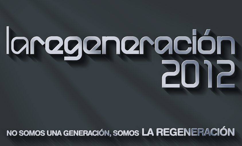 La Regeneración 2012. No somos una generación, somos LA REGENERACIÓN