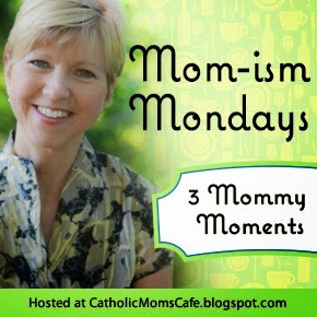 http://catholicmomscafe.blogspot.com/2014/06/celebrate-your-mom-isms.html