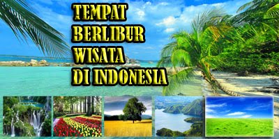 Tempat Berlibur Wisata di Indonesia