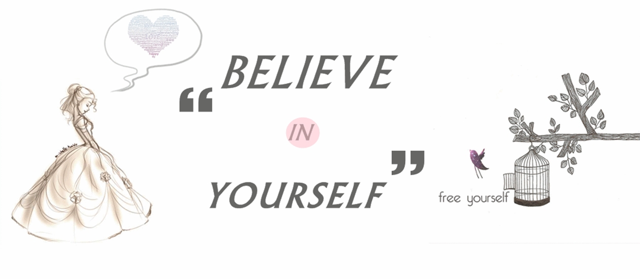 Believe in yourself ♥