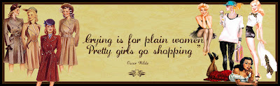 “Crying is for plain women. Pretty women go shopping.”