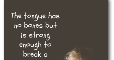 The tongue has no bones | Quotes and Sayings