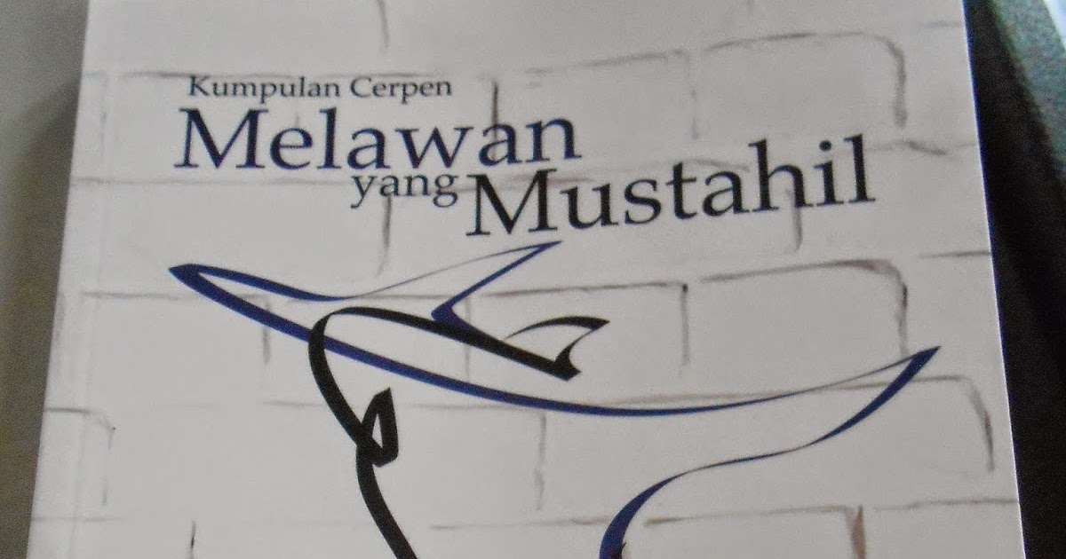 Belajar Untuk Menulis Ulasan Buku Kumpulan Cerpen Melawan Yang Mustahil