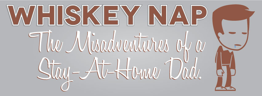 Whiskey Nap: The Misadventures of a Stay-At-Home Dad.