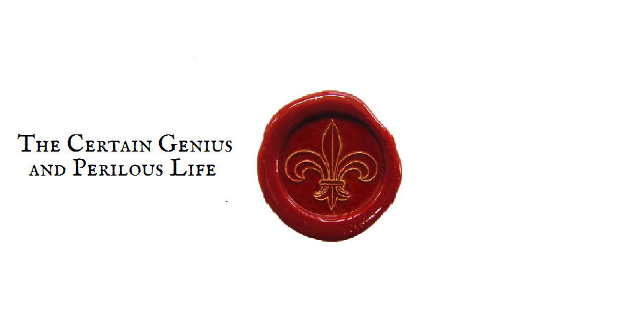 The Certain Genius and Perilous Life