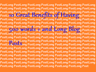 10 Great Benefits of Having Long Blog Posts