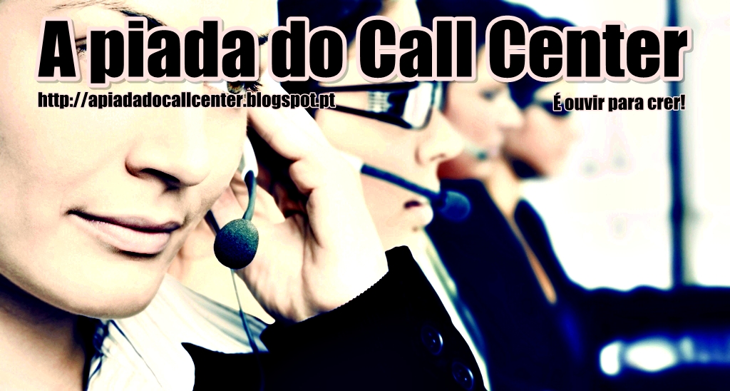 Vivemos o que Aprendemos A PIADA DO CALL CENTER, SIGAM!