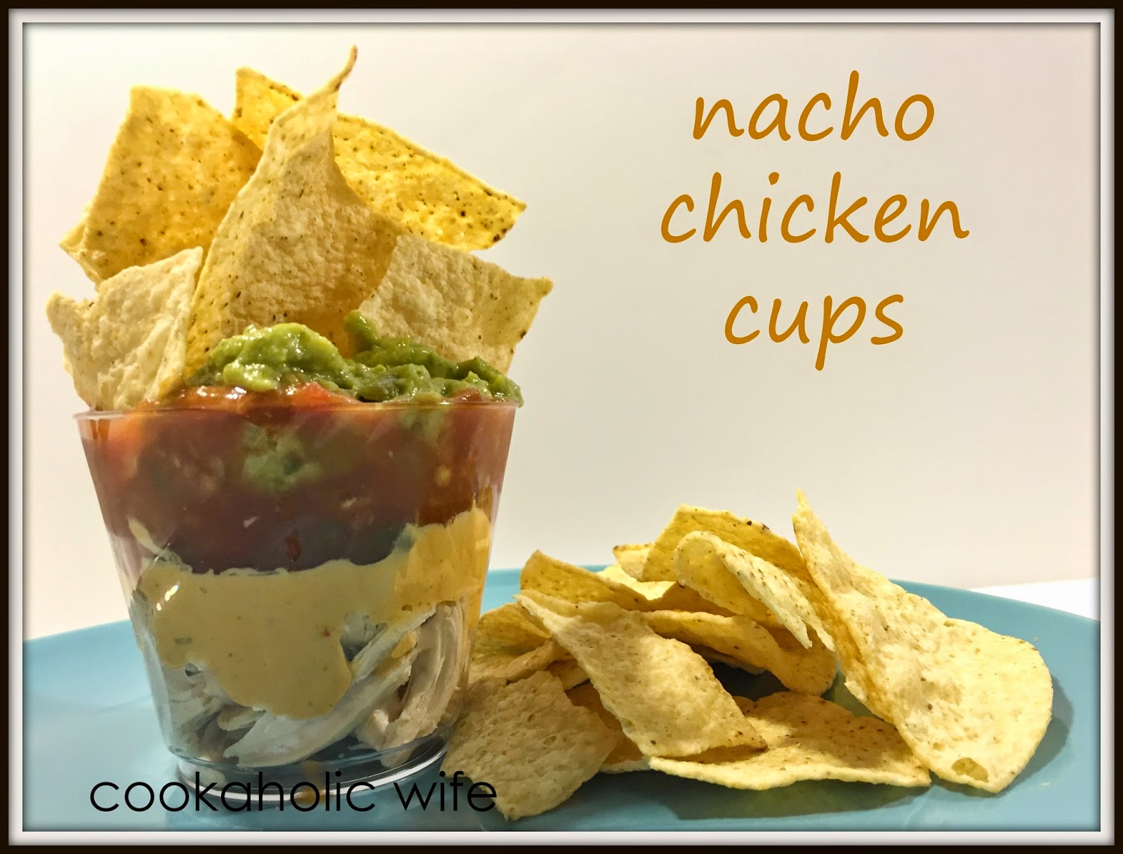 Wholly Guacamole Nacho Chicken Cups Cookaholic Wife