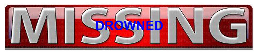 Missing presumed drowned