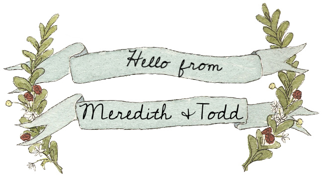 Hello from Meredith & Todd