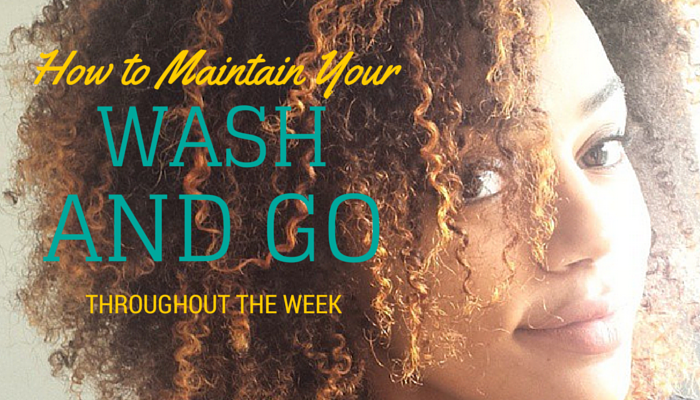 How To Maintain Your Wash And Go Throughout The Week Curlynikki
