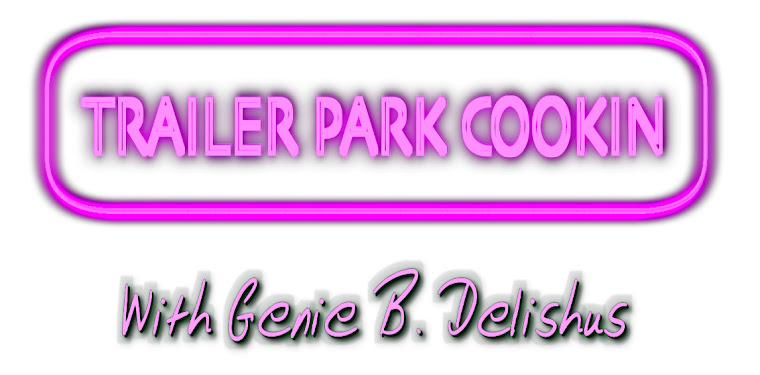 Trailer Park Cookin with Genie B. Delishus