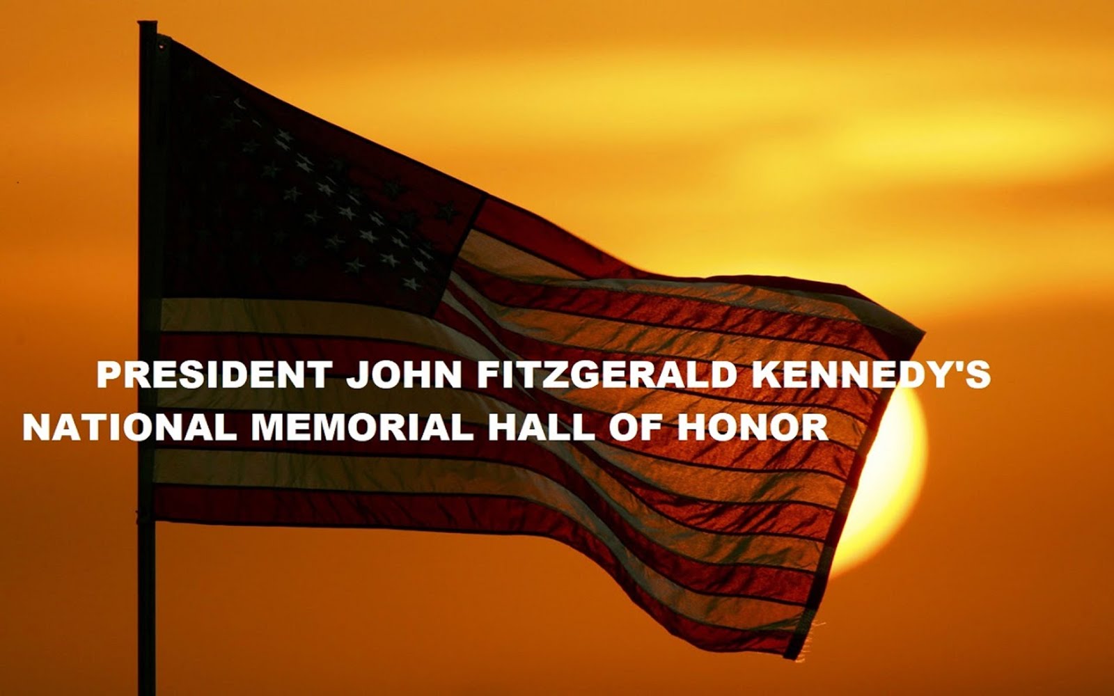 PRESIDENT JOHN FITZGERALD KENNEDY'S NATIONAL MEMORIAL HALL OF HONOR