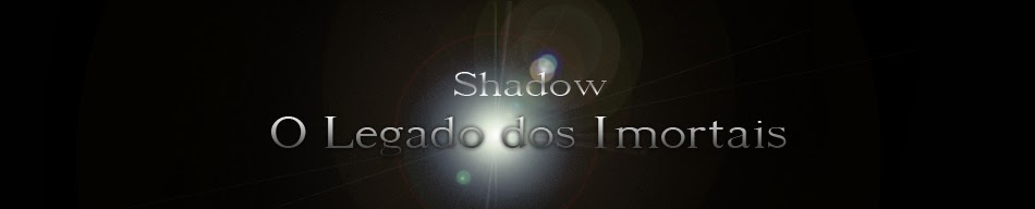 Shadow - O Legado dos Imortais