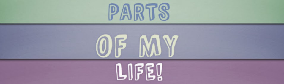 Parts of my life..