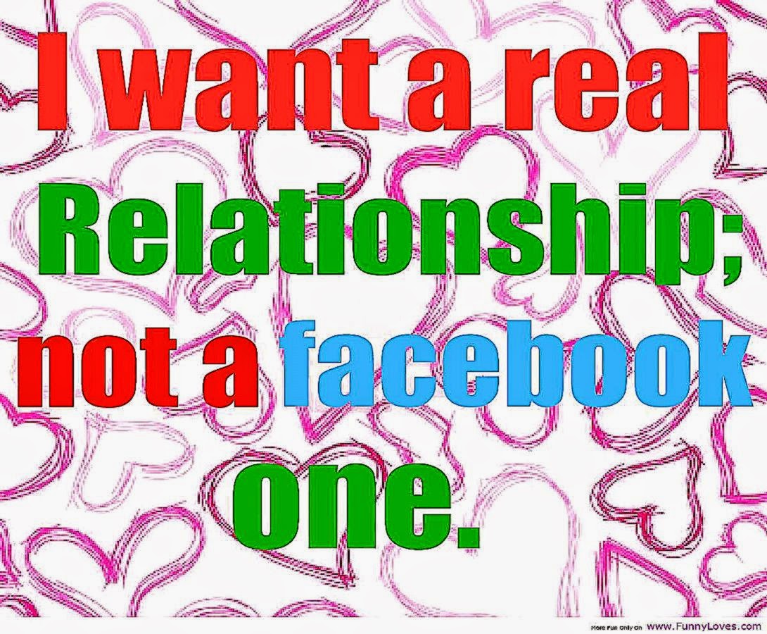 I want a real relationship not a facebook one funny love quotes I want a real relationship not a facebook one funny love quotes