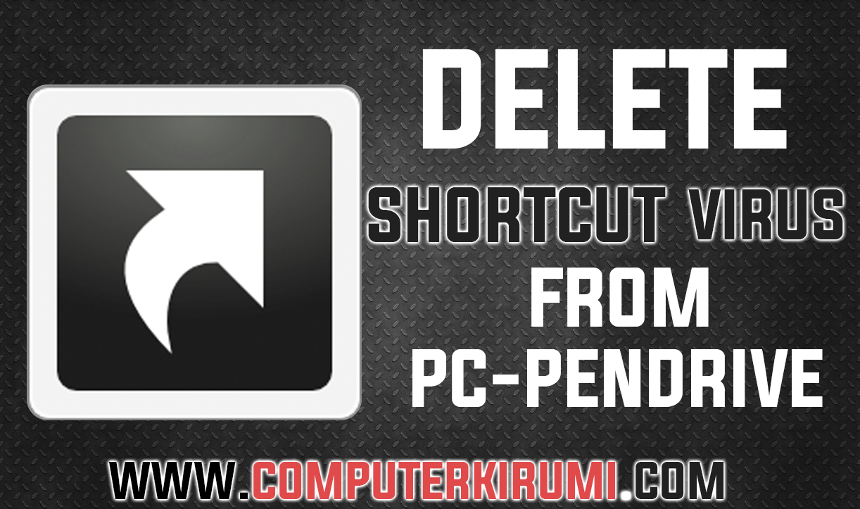 [WORKING] How To Remove Shortcut Virus From PC-Hard disk and Pendrive