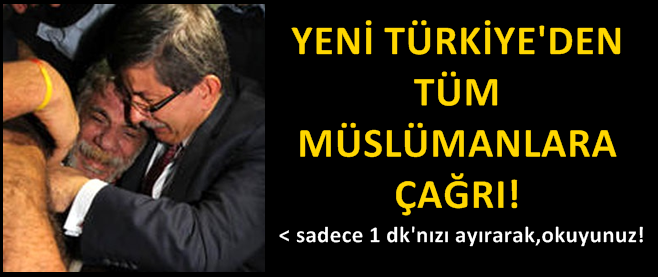 Yeni Türkiye'den Tüm Müslümanlara Çağrı! 