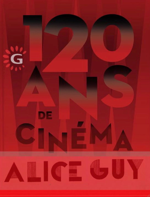 Gaumont 120 ans; Alice Guy depuis que le cinéma existe