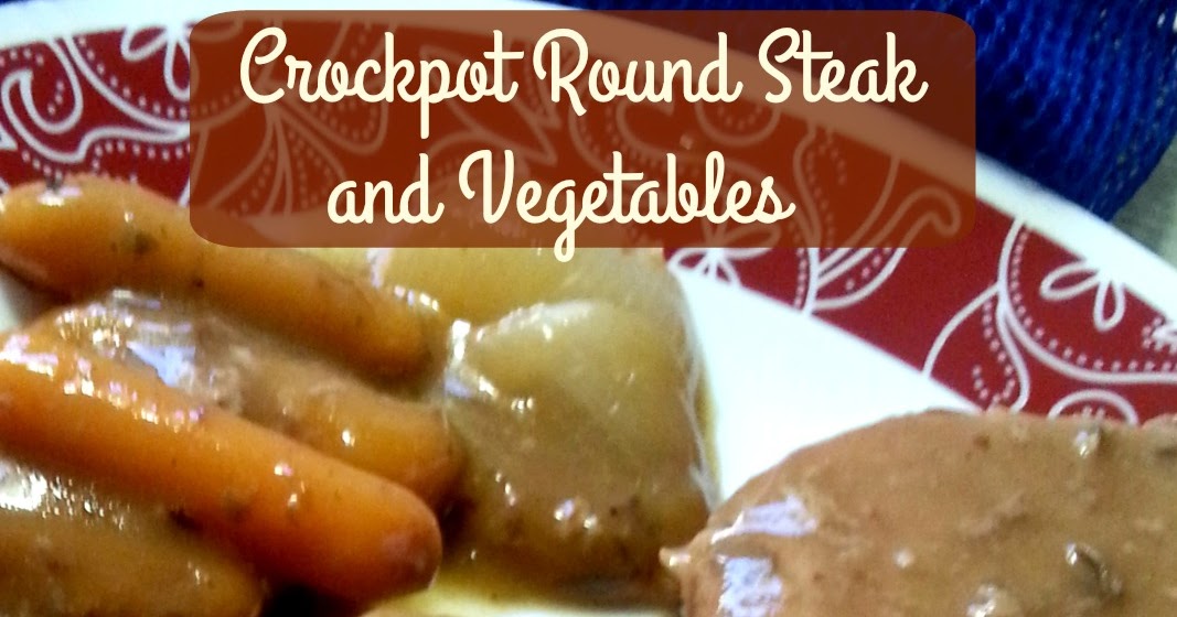 The Better Baker Crockpot Round Steak and Vegetables