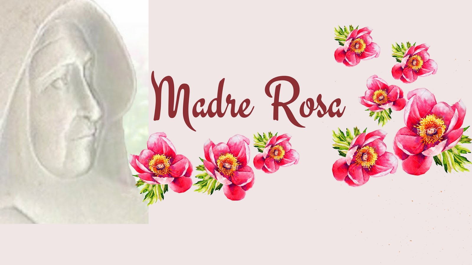 Madre Rosa nuestra fundadora.