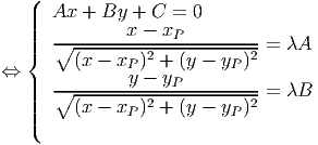    (
   |||  Ax  + By  + C =  0
   |||   ∘-------x---xP----------= λA
   {     (x - xP)2 + (y - yP)2
⇔  |   --------y---yP----------
   |||   ∘ --------2-----------2-= λB
   ||(     (x - xP)  + (y - yP)
