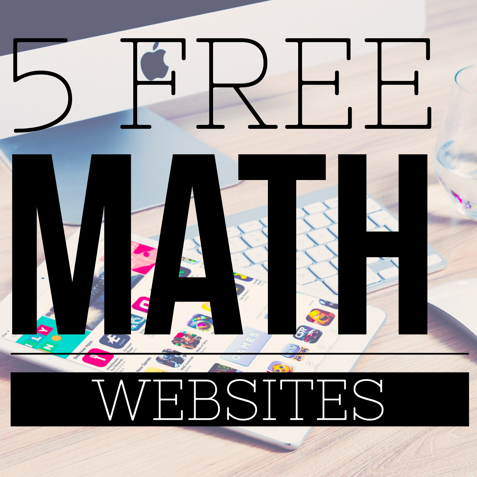 Tales of Teaching with Tech: 5 FREE Math Websites