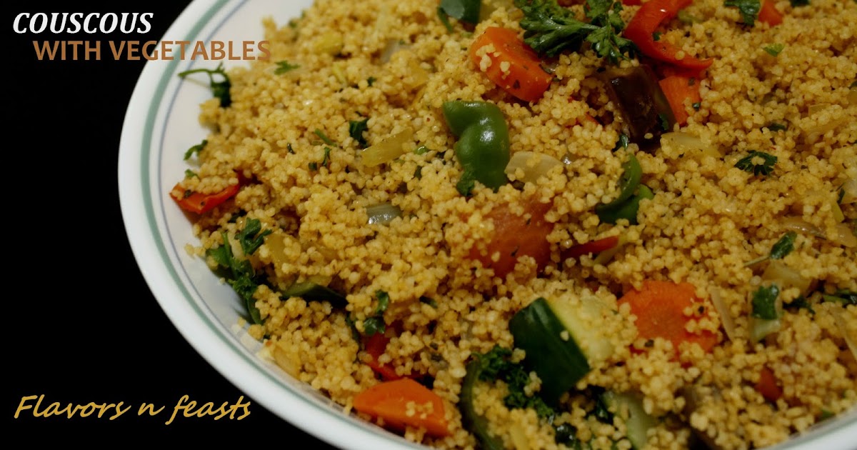 Flavors n Feasts COUSCOUS WITH VEGGIES A MOROCCAN DISH WITH AN