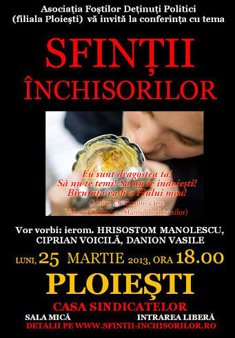 Luni, 25 martie 2013, ora 18, conferinta la Ploiesti despre Sfintii Inchisorilor