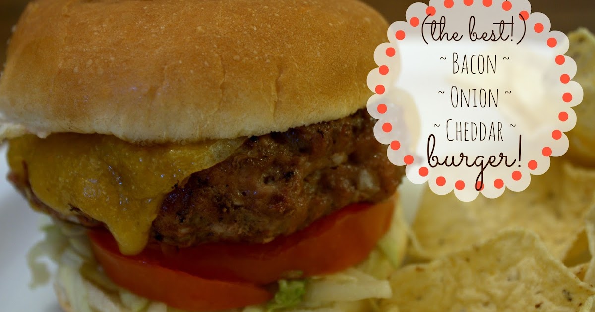 52 Mantels (The Very Best!) Bacon Onion Cheddar Burger Recipe