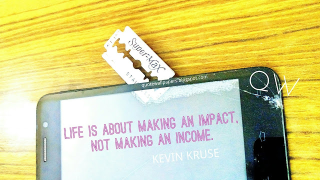 Life is about making an impact not making an income