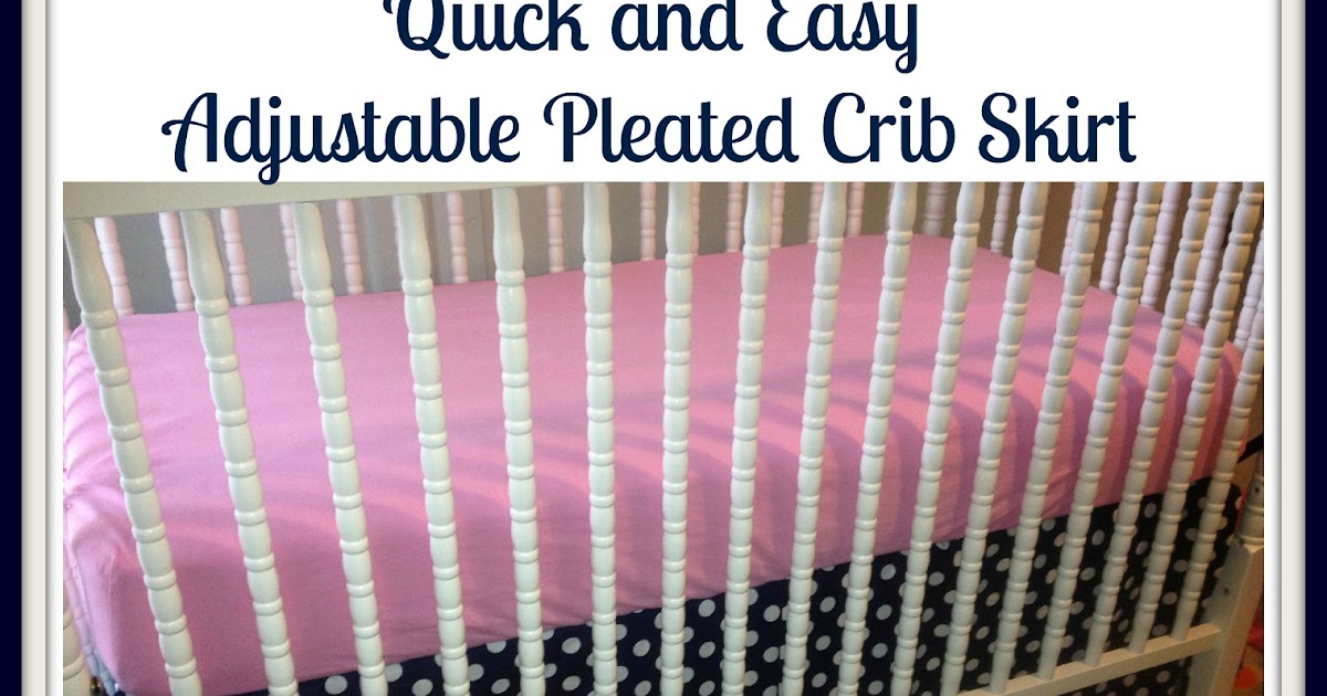 We Are Sew Happy Quick And Easy Adjustable Pleated Crib Skirt