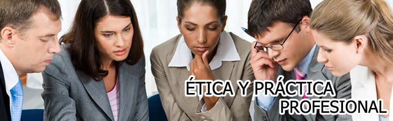 ÉTICA Y PRÁCTICA PROFESIONAL