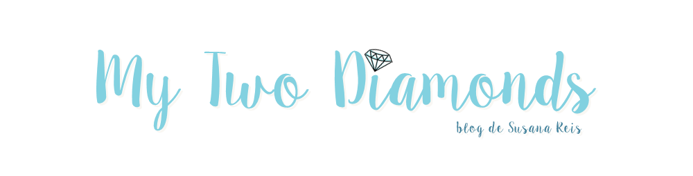 My Two Diamonds - Blog Susana Reis 