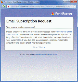 Laman ini menandakan bahwa ada e-mail verifikasi yang dikirimkan oleh FeedBurner ke alamat e-mail Anda. Klik 'Close Window' untuk menutupnya. (Gambar tidak terlihat? Klik kanan tulisan ini, lalu pilih 'Reload Image')