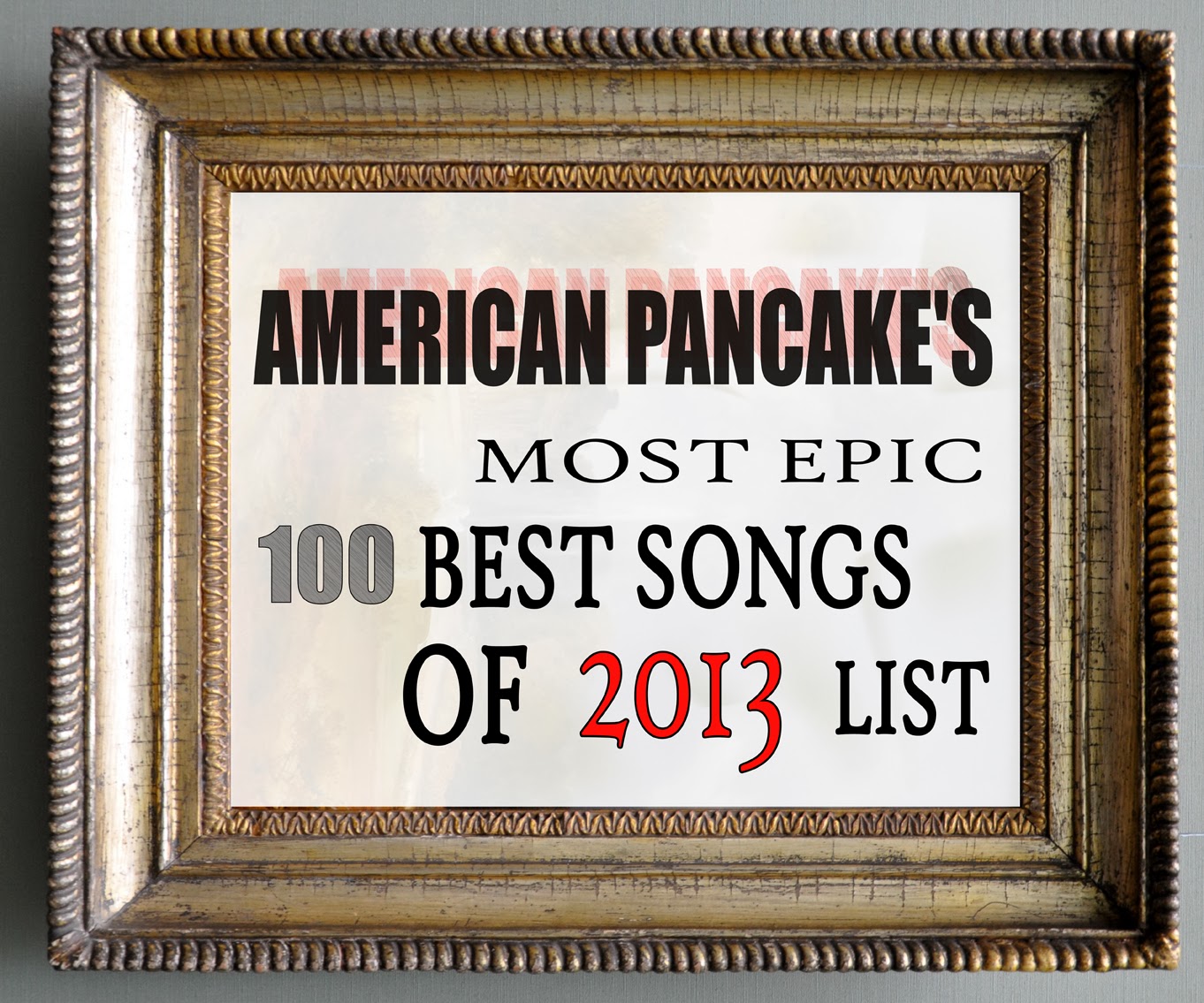 American Pancake AMERICAN PANCAKE'S Most Epic 100 BEST Songs of 2013