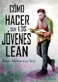 CÓMO HACER QUE LOS JÓVENES LEAN [EPUB]