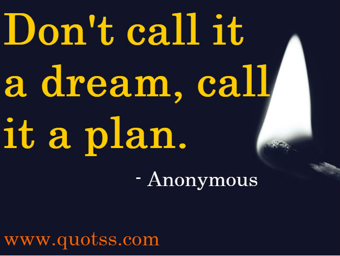 Image Quote on Quotss - Don't call it a dream, call it a plan. by