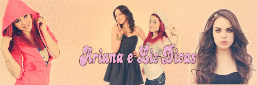 Ariana e Liz-Divas