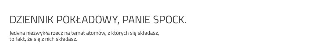 Dziennik pokładowy, panie Spock.